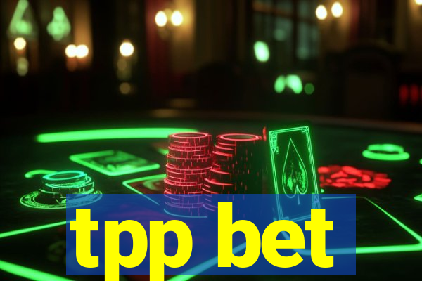 tpp bet